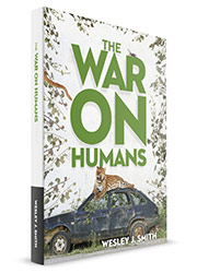 The War on Humans by Wesley J. Smith
