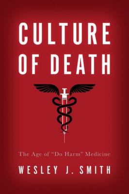 culture-of-death-the-age-of-do-harm-medicine-by-wesley-smith-1594038562.jpg